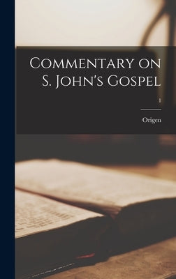 Commentary on S. John's Gospel; 1 by Origen