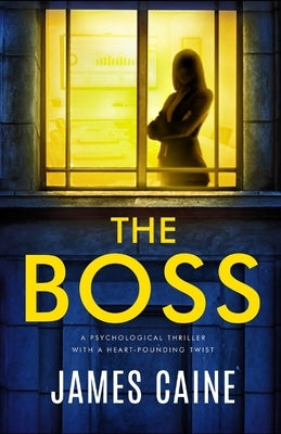 The Boss: A psychological thriller with a heart-pounding twist by Caine, James