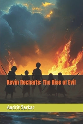 Kevin Recharts: The Rise of Evil by Sarkar, Aadrit