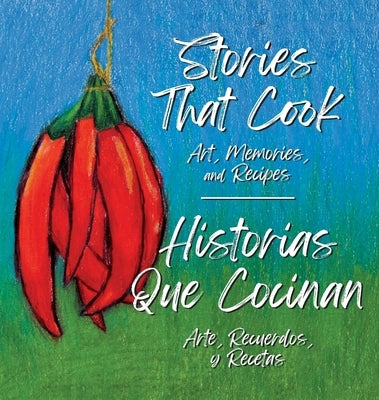 Stories that Cook: Art, Memories, and Recipies by Canning, Karen