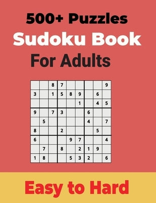 500+ Sudoku Puzzles Book for Adults Easy to Hard: Sharp your Brain with Ultimate Sudoku Puzzles by A. Kelly, Charles