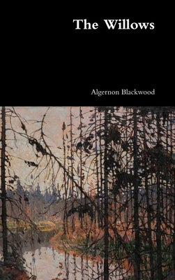 The Willows by Blackwood, Algernon