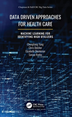 Data-Driven Approaches for Health Care: Machine Learning for Identifying High Utilizers by Yang, Chengliang