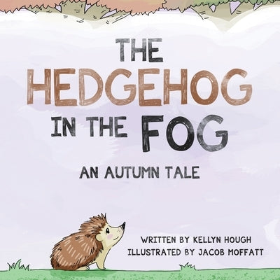 The Hedgehog In the Fog: An Autumn Tale by Hough, Kellyn