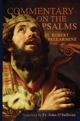 A Commentary on the Book of Psalms by Bellarmine, St Robert