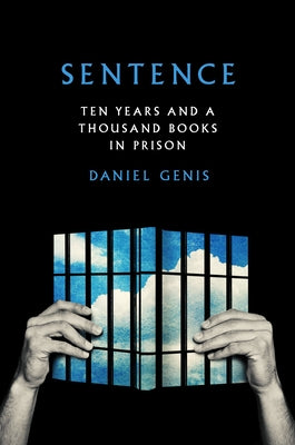 Sentence: Ten Years and a Thousand Books in Prison by Genis, Daniel