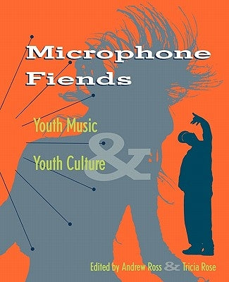 Microphone Fiends: Youth Music and Youth Culture by Rose, Tricia