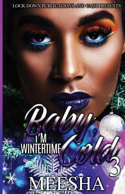 Baby, I'm Wintertime Cold 3 by Meesha