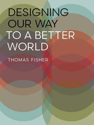 Designing Our Way to a Better World by Fisher, Thomas