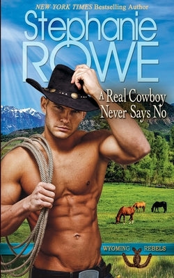 A Real Cowboy Never Says No by Rowe, Stephanie