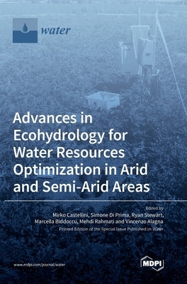 Advances in Ecohydrology for Water Resources Optimization in Arid and Semi-arid Areas by Castellini, Mirko