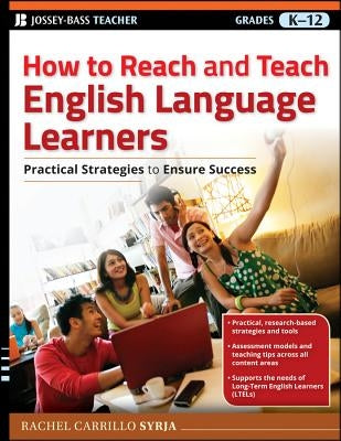 How to Reach and Teach English Language Learners: Practical Strategies to Ensure Success by Carrillo Syrja, Rachel