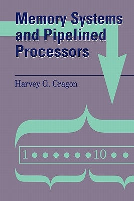 Memory Systems and Pipelined Processors by Cragon, Harvey G.