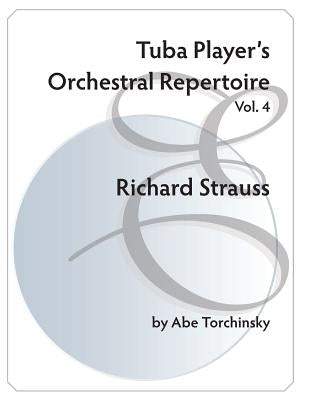 Tuba Player's Orchestral Repertoire: Vol. 4 Richard Strauss by Torchinsky, Abe