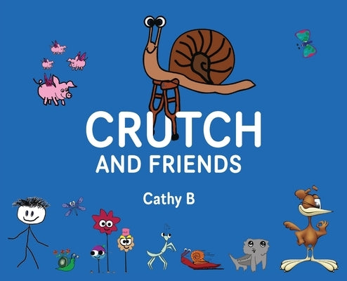 Crutch and Friends by Bogan, Cathy