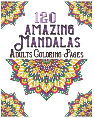 120 Amazing Mandalas Adults Coloring Pages: mandala coloring book for kids, adults, teens, beginners, girls: 120 amazing patterns and mandalas colorin by Publishing, Souhkhartist