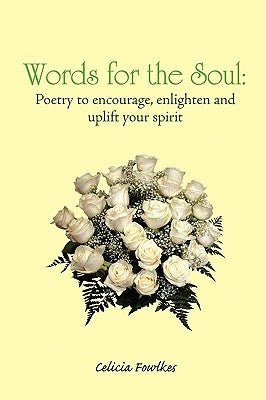 Words for the Soul: Poetry to Encourage, Enlighten and Uplift Your Spirit by Fowlkes, Celicia