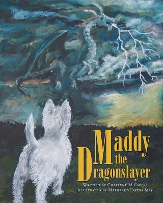 Maddy the Dragonslayer by Cavers, Charlene M.