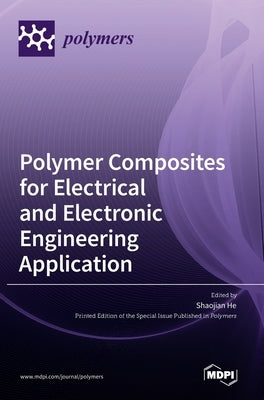 Polymer Composites for Electrical and Electronic Engineering Application by He, Shaojian