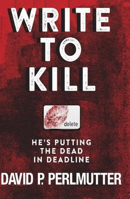 Write To Kill - He's Putting The Dead In Deadline: Book One In The Series. by Tucker, Julie