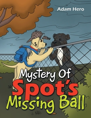 Mystery Of Spot's Missing Ball by Hero, Adam