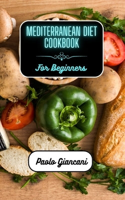 Mediterranean Diet Cookbook for Beginners by Giancani, Paolo