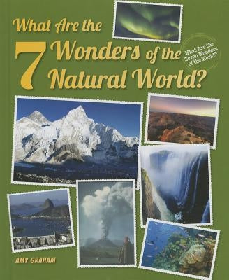 What Are the 7 Wonders of the Natural World? by Graham, Amy