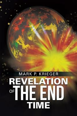 Revelation of The End Time by Krieger, Mark P.