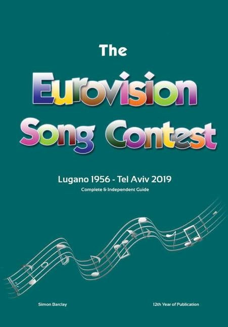 The Complete & Independent Guide to the Eurovision Song Contest: Lugano 1956 - Tel Aviv 2019 by Barclay, Simon