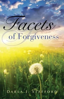 Facets of Forgiveness by Stafford, Darla J.