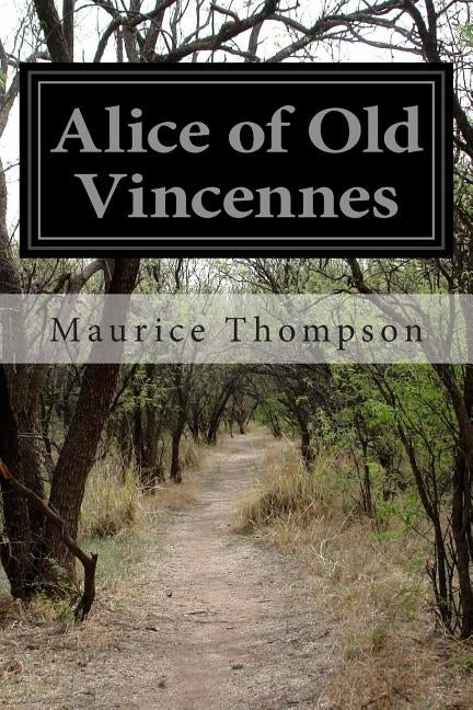 Alice of Old Vincennes by Thompson, Maurice