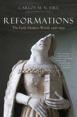 Reformations: The Early Modern World, 1450-1650 by Eire, Carlos M. N.