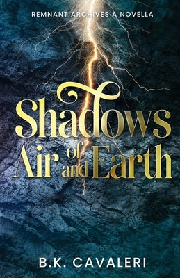 Shadows of Air and Earth: A Novella by Cavaleri, B. K.