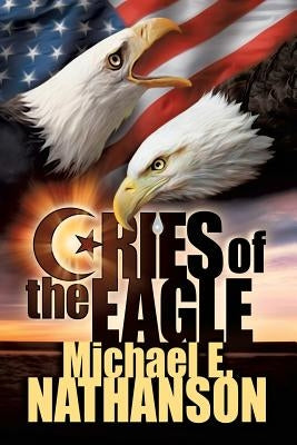 Cries of the Eagle by Nathanson, Michael E.