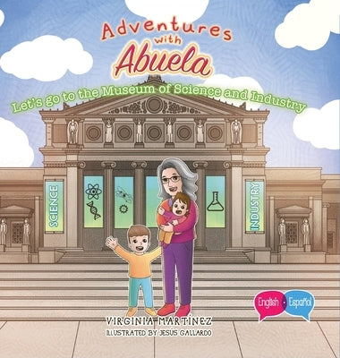 Adventures with Abuela: Let's go the Museum of Science and Industry by Martinez, Virginia