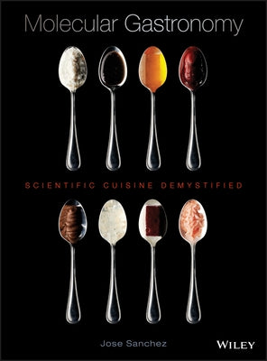 Molecular Gastronomy: Scientific Cuisine Demystified by Sanchez, Jose