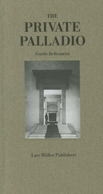 The Private Palladio by Beltramini, Guido