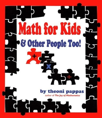 Math for Kids & Other People Too! by Pappas, Theoni