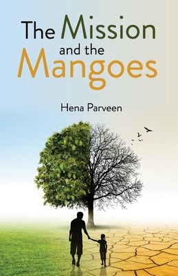 The Mission and the Mangoes by Parveen, Hena