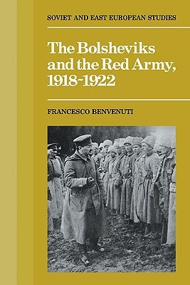 The Bolsheviks and the Red Army 1918-1921 by Benvenuti, Francesco