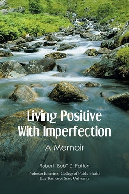 Living Positive With Imperfection: A Memoir by Patton, Robert Bob D.