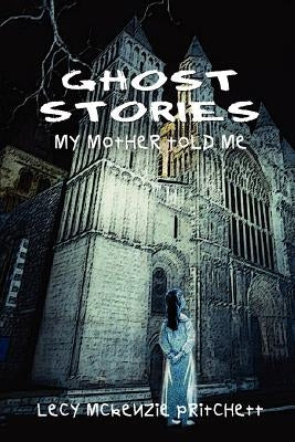 Ghost Stories: My Mother Told Me by Pritchett, Lecy McKenzie