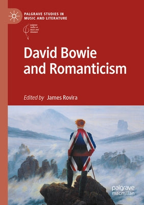 David Bowie and Romanticism by Rovira, James