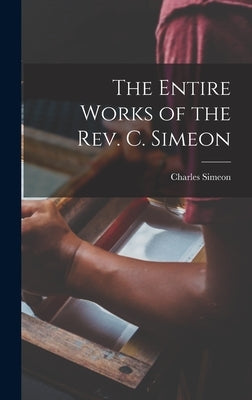 The Entire Works of the Rev. C. Simeon by Simeon, Charles