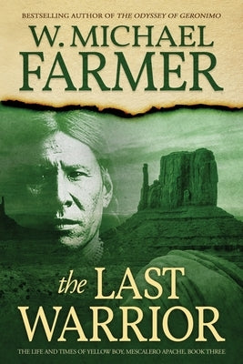 The Last Warrior: The Life and Times of Yellow Boy, Mescalero Apache by Farmer, W. Michael