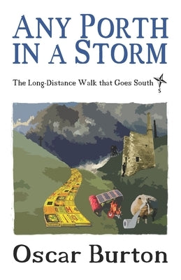 Any Porth in a Storm: The Long-Distance Walk that Goes South by Burton, Oscar