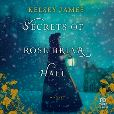 Secrets of Rose Briar Hall by James, Kelsey