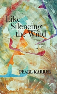 Like Silencing the Wind by Karrer, Pearl