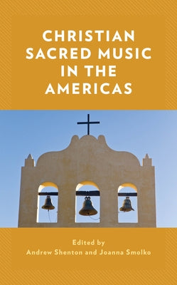 Christian Sacred Music in the Americas by Shenton, Andrew