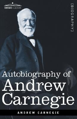 Autobiography of Andrew Carnegie by Carnegie, Andrew